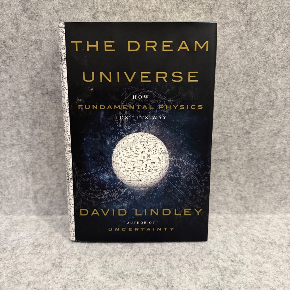 The Dream‎ Universe: How Fundamental Physics Lost Its Way by David Lindley